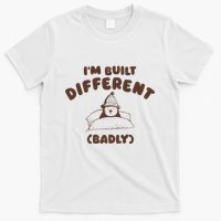 Im Built Differently Badly T-Shirt
