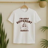 Im Built Differently Badly T-Shirt