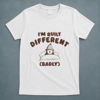 Im Built Differently Badly T-Shirt