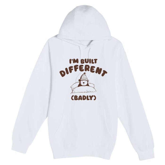 Im Built Differently Badly Premium Pullover Hoodie