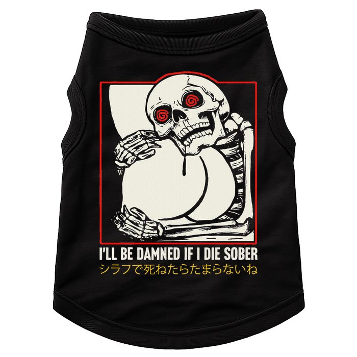 ILl Be Damned If I Die Sober Japanese Funny Skeleton Doggie Tank
