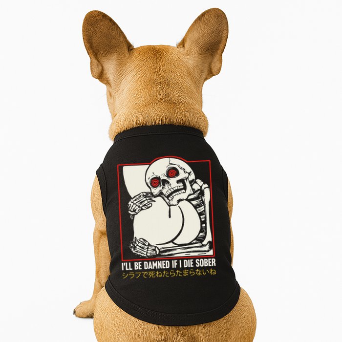 ILl Be Damned If I Die Sober Japanese Funny Skeleton Doggie Tank