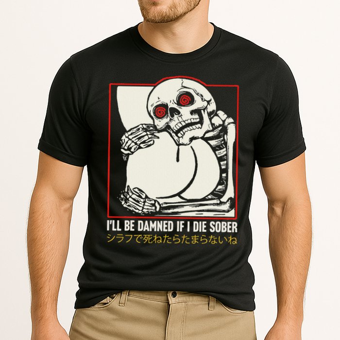 ILl Be Damned If I Die Sober Japanese Funny Skeleton Performance Shirt