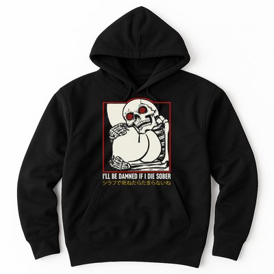 ILl Be Damned If I Die Sober Japanese Funny Skeleton Hoodie