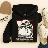 ILl Be Damned If I Die Sober Japanese Funny Skeleton Hoodie