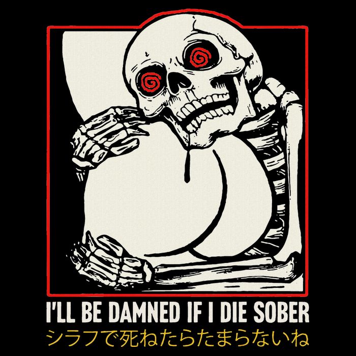 ILl Be Damned If I Die Sober Japanese Funny Skeleton Hoodie