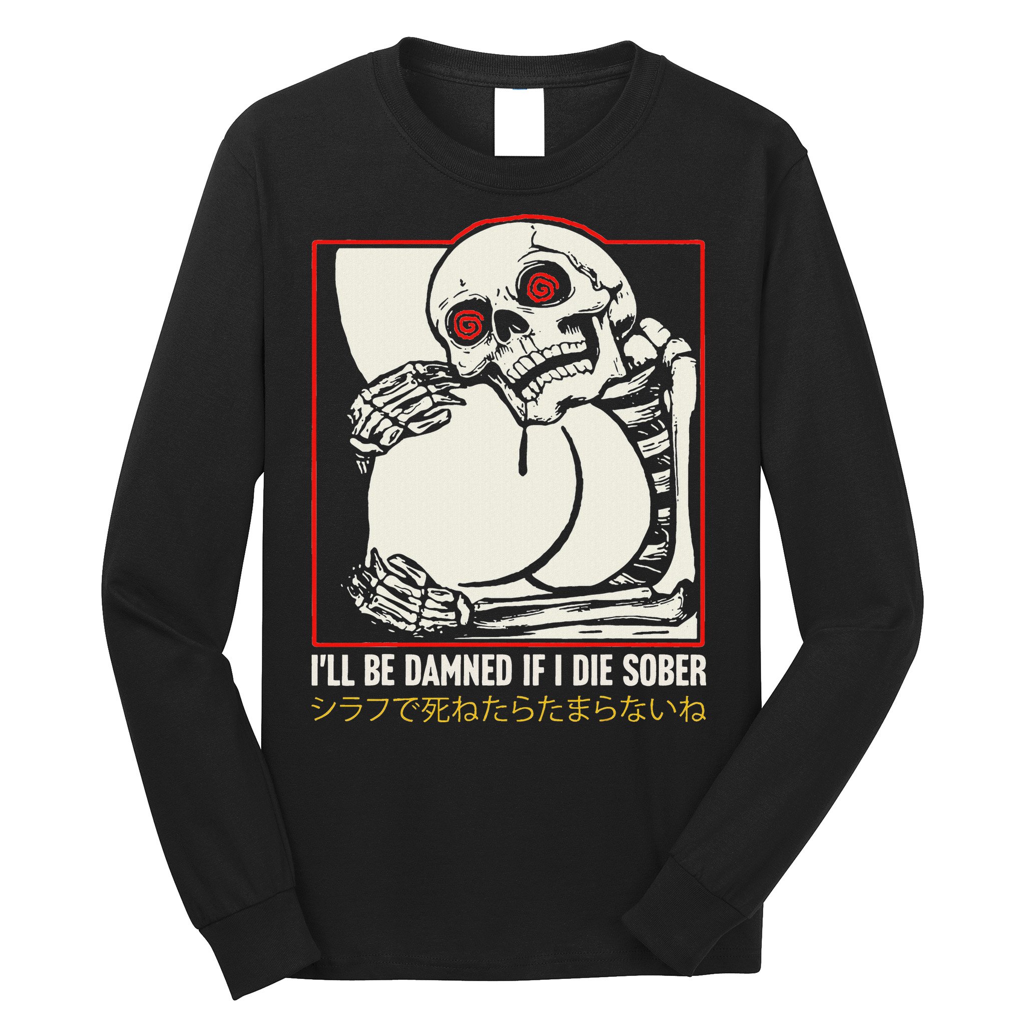 ILl Be Damned If I Die Sober Japanese Funny Skeleton Long Sleeve Shirt