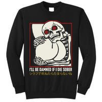 ILl Be Damned If I Die Sober Japanese Funny Skeleton Sweatshirt