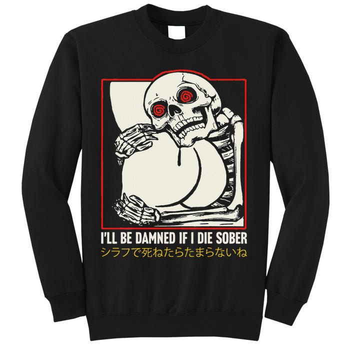ILl Be Damned If I Die Sober Japanese Funny Skeleton Sweatshirt