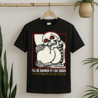 ILl Be Damned If I Die Sober Japanese Funny Skeleton T-Shirt
