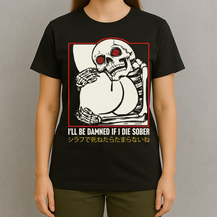 ILl Be Damned If I Die Sober Japanese Funny Skeleton T-Shirt