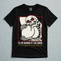 ILl Be Damned If I Die Sober Japanese Funny Skeleton T-Shirt