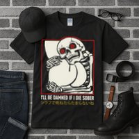 ILl Be Damned If I Die Sober Japanese Funny Skeleton Tall T-Shirt