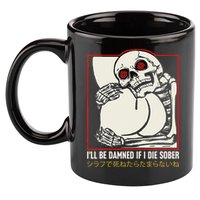 ILl Be Damned If I Die Sober Japanese Funny Skeleton 11oz C Handle Ceramic Mug