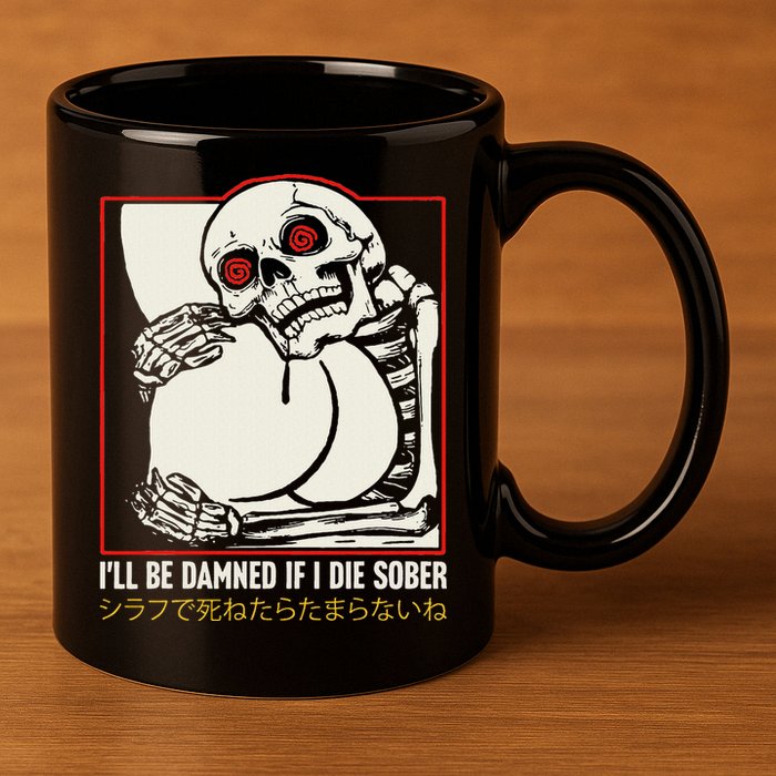 ILl Be Damned If I Die Sober Japanese Funny Skeleton 11oz C Handle Ceramic Mug