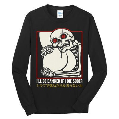 ILl Be Damned If I Die Sober Japanese Funny Skeleton Tall Long Sleeve T-Shirt