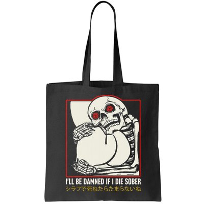 ILl Be Damned If I Die Sober Japanese Funny Skeleton Bag