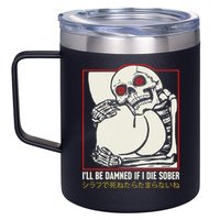 ILl Be Damned If I Die Sober Japanese Funny Skeleton 12oz Stainless Steel Coffee Mug