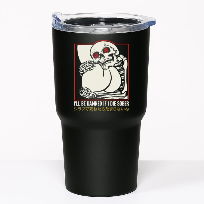 ILl Be Damned If I Die Sober Japanese Funny Skeleton Tumbler