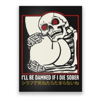 ILl Be Damned If I Die Sober Japanese Funny Skeleton Poster