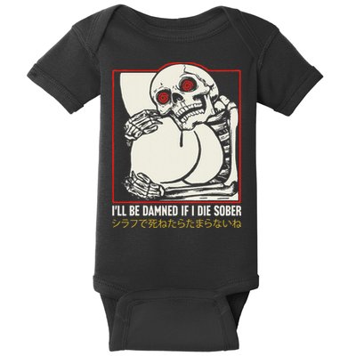 ILl Be Damned If I Die Sober Japanese Funny Skeleton Baby Bodysuit