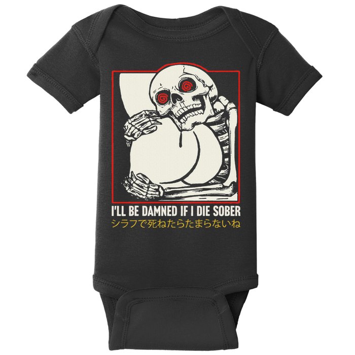 ILl Be Damned If I Die Sober Japanese Funny Skeleton Baby Bodysuit