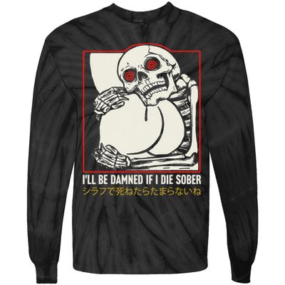 ILl Be Damned If I Die Sober Japanese Funny Skeleton Tie-Dye Long Sleeve Shirt