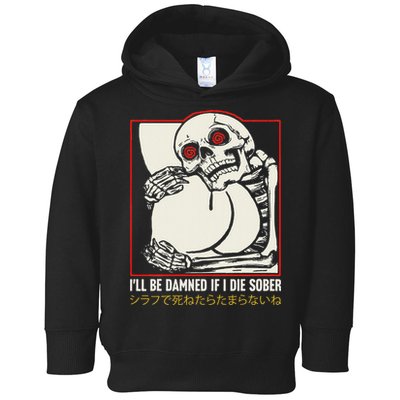 ILl Be Damned If I Die Sober Japanese Funny Skeleton Toddler Hoodie