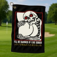 ILl Be Damned If I Die Sober Japanese Funny Skeleton Golf Towel