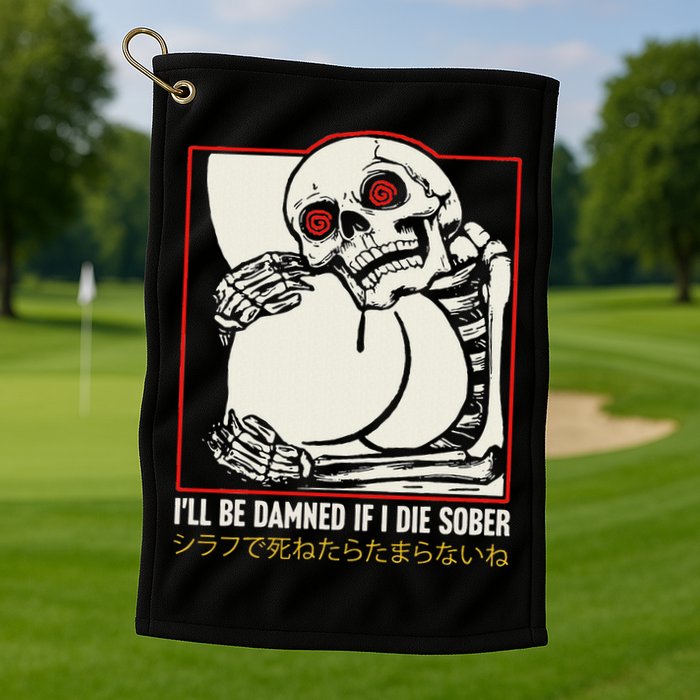 ILl Be Damned If I Die Sober Japanese Funny Skeleton Golf Towel