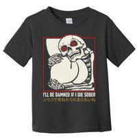 ILl Be Damned If I Die Sober Japanese Funny Skeleton Toddler T-Shirt