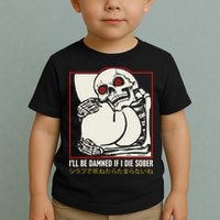ILl Be Damned If I Die Sober Japanese Funny Skeleton Toddler T-Shirt