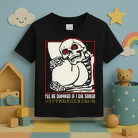 ILl Be Damned If I Die Sober Japanese Funny Skeleton Toddler T-Shirt