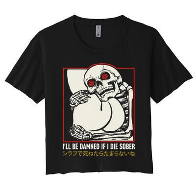 ILl Be Damned If I Die Sober Japanese Funny Skeleton Crop Top