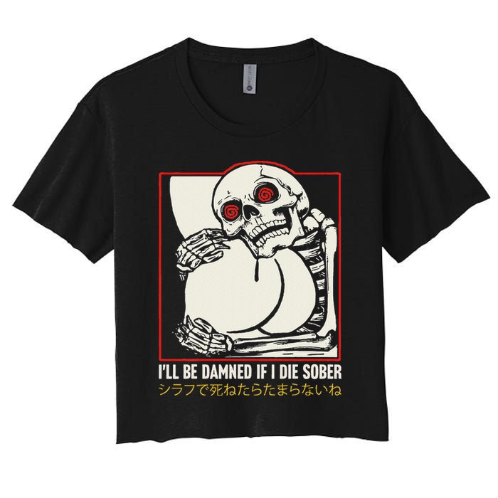 ILl Be Damned If I Die Sober Japanese Funny Skeleton Crop Top