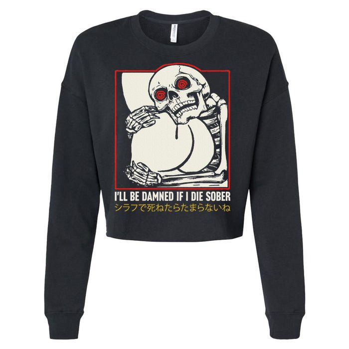 ILl Be Damned If I Die Sober Japanese Funny Skeleton Cropped Pullover Crew