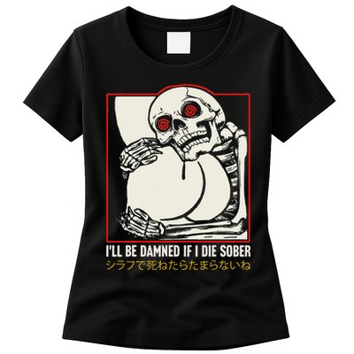 ILl Be Damned If I Die Sober Japanese Funny Skeleton Womens T-Shirt