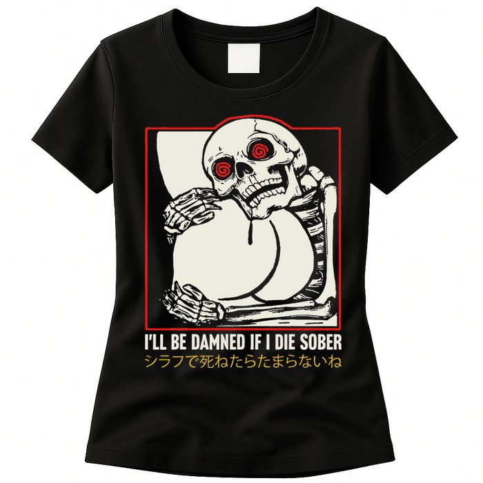 ILl Be Damned If I Die Sober Japanese Funny Skeleton Womens T-Shirt