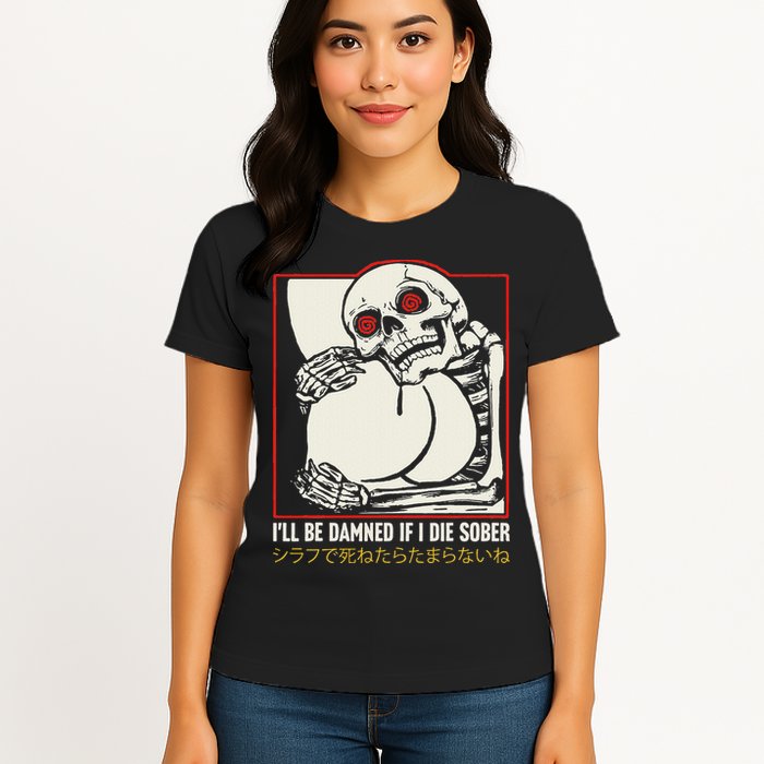 ILl Be Damned If I Die Sober Japanese Funny Skeleton Womens T-Shirt
