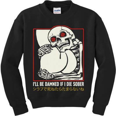 ILl Be Damned If I Die Sober Japanese Funny Skeleton Kids Sweatshirt