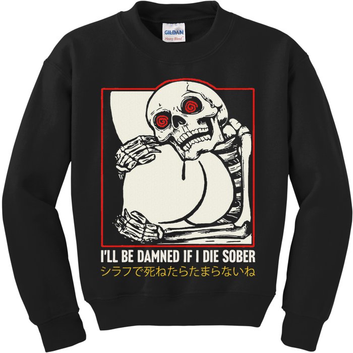 ILl Be Damned If I Die Sober Japanese Funny Skeleton Kids Sweatshirt
