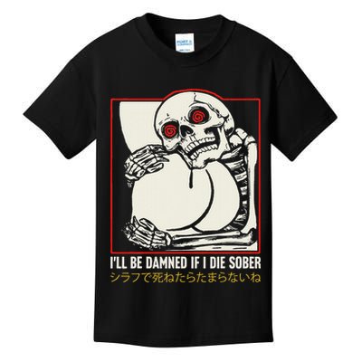 ILl Be Damned If I Die Sober Japanese Funny Skeleton Kids T-Shirt
