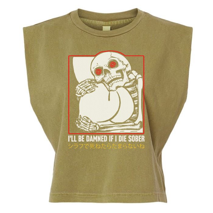 ILl Be Damned If I Die Sober Japanese Funny Skeleton Garment-Dyed Women's Muscle Tee