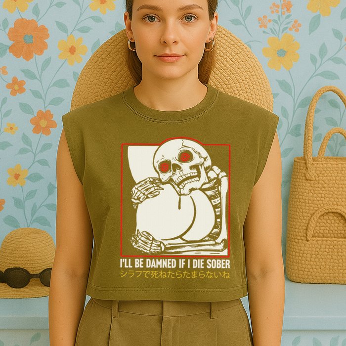 ILl Be Damned If I Die Sober Japanese Funny Skeleton Garment-Dyed Women's Muscle Tee