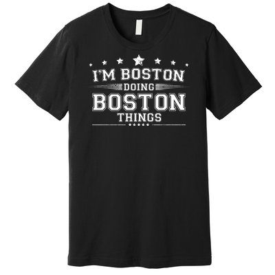 Im Boston Doing Boston Things Premium T-Shirt