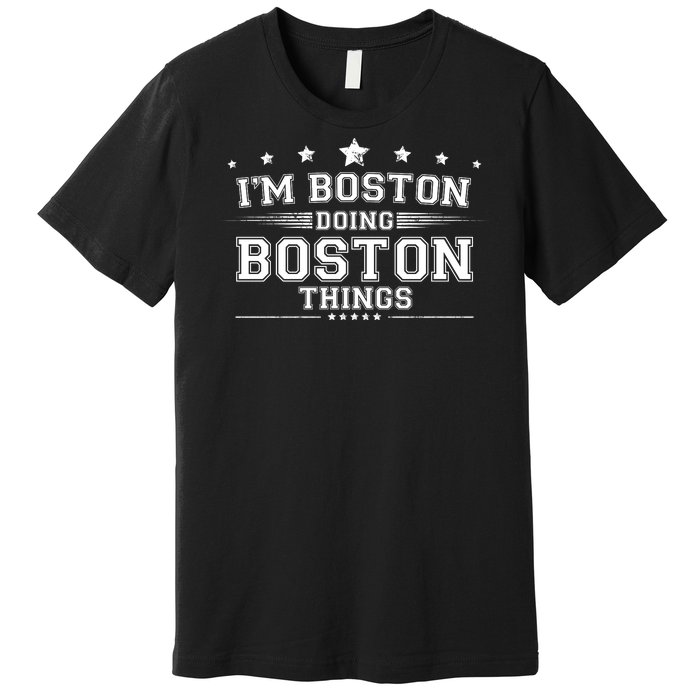 Im Boston Doing Boston Things Premium T-Shirt