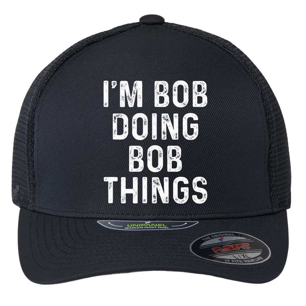 IM Bob Doing Bob Things Funny Flexfit Unipanel Trucker Cap
