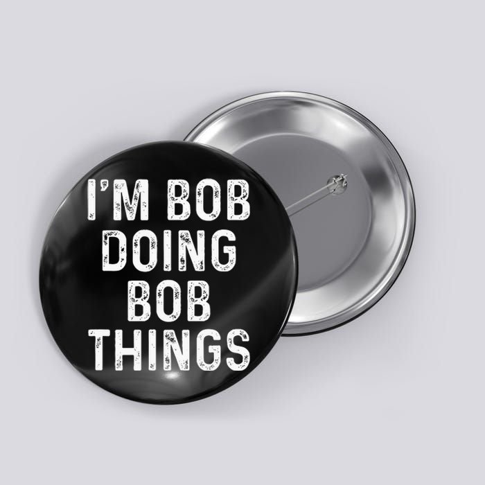 IM Bob Doing Bob Things Funny Button