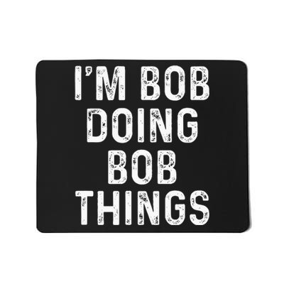 IM Bob Doing Bob Things Funny Mousepad