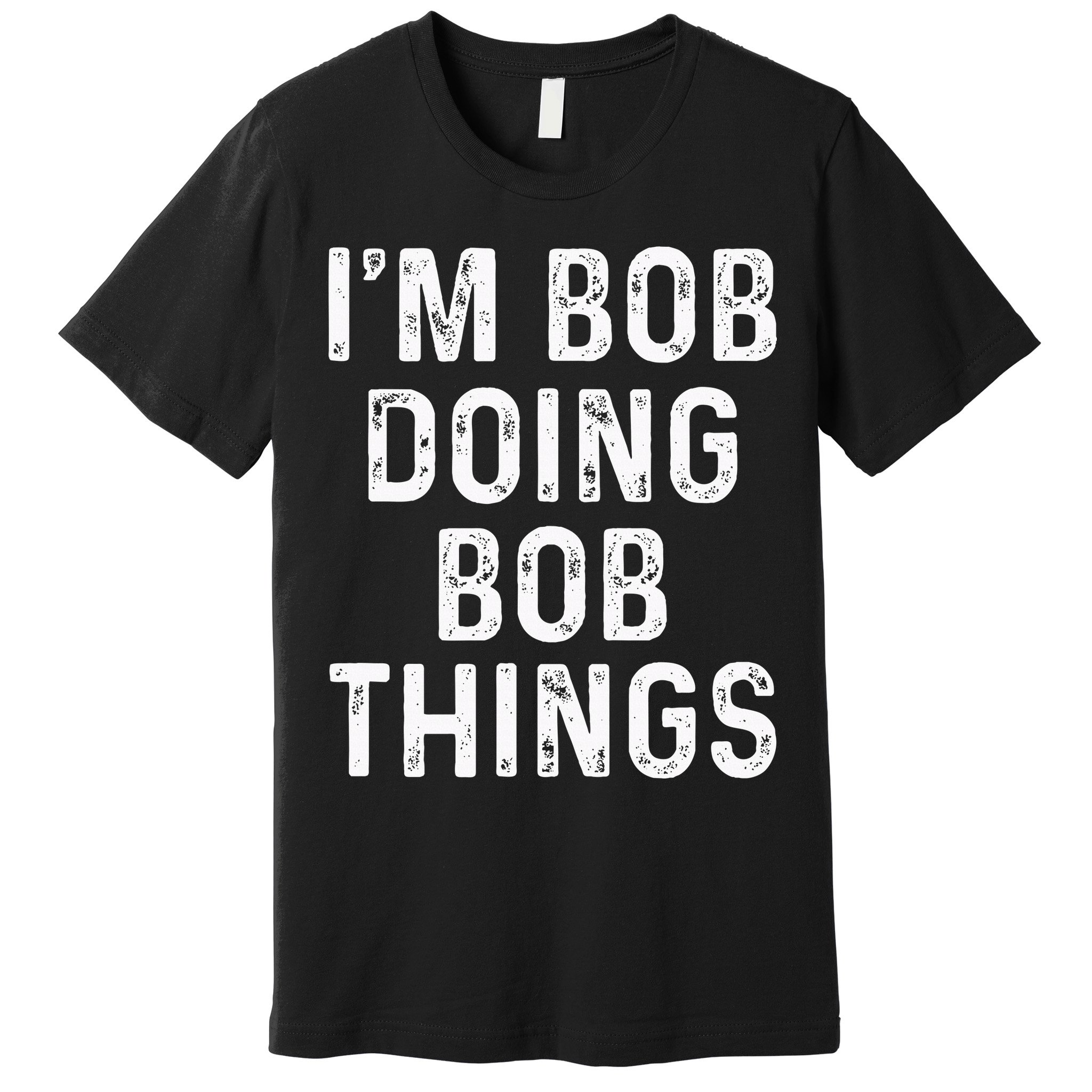 IM Bob Doing Bob Things Funny Premium T-Shirt